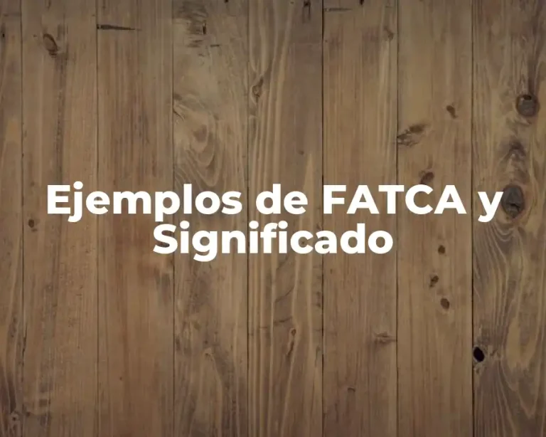 Ejemplos de FATCA y Significado