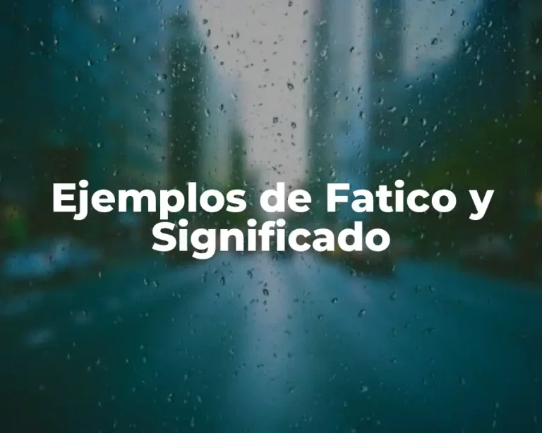 Ejemplos de Fatico y Significado