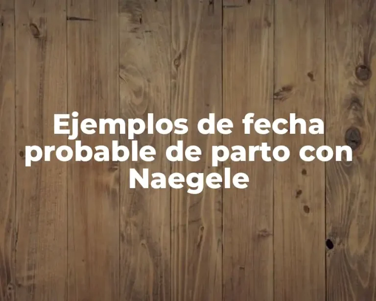 Ejemplos de fecha probable de parto con Naegele