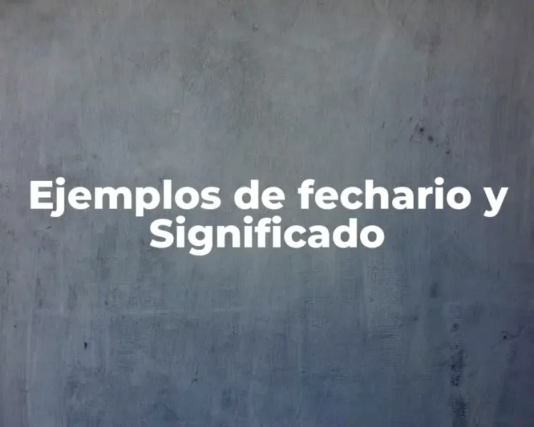 Ejemplos de fechario y Significado