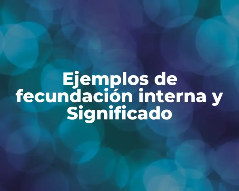 Ejemplos de fecundación interna y Significado