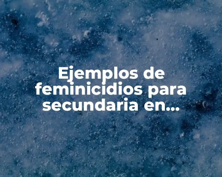 Ejemplos de feminicidios para secundaria en formación civica y ética