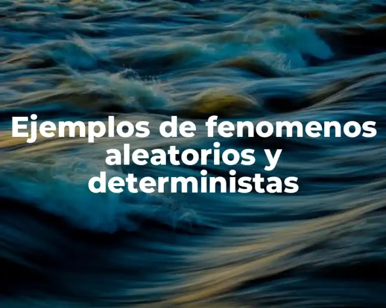 Ejemplos de fenomenos aleatorios y deterministas