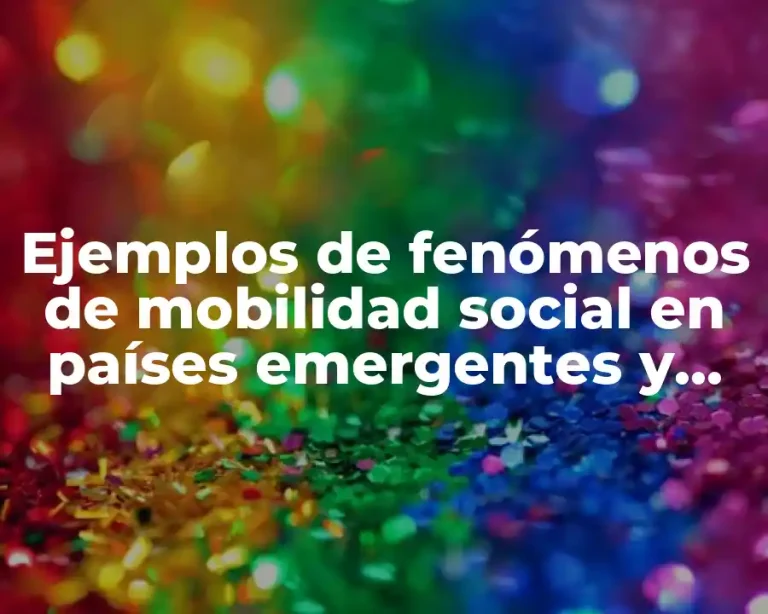 Ejemplos de fenómenos de mobilidad social en países emergentes y Significado