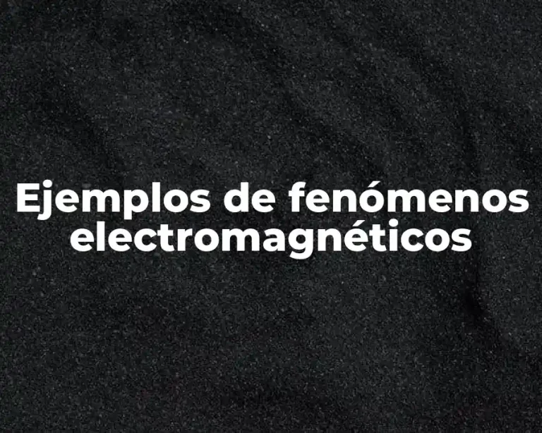 Ejemplos de fenómenos electromagnéticos
