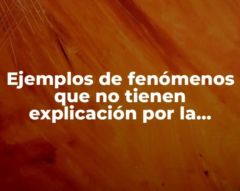 Ejemplos de fenómenos que no tienen explicación por la ciencia