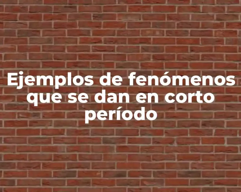 Ejemplos de fenómenos que se dan en corto período