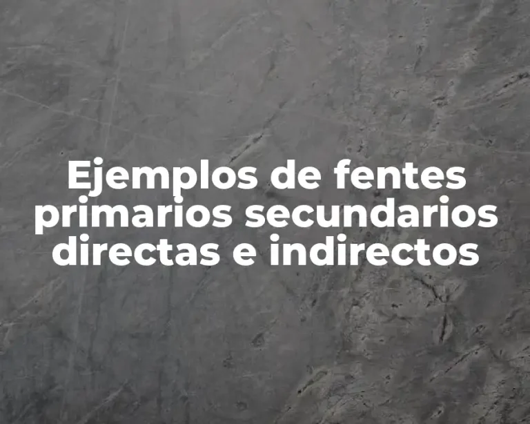 Ejemplos de fentes primarios secundarios directas e indirectos