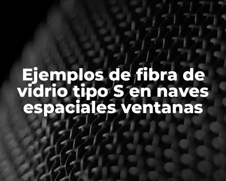 Ejemplos de fibra de vidrio tipo S en naves espaciales ventanas