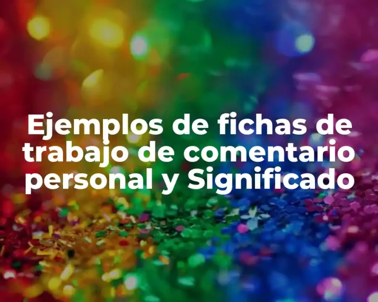 Ejemplos de fichas de trabajo de comentario personal y Significado