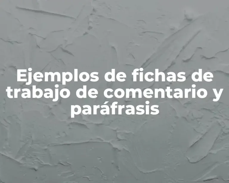 Ejemplos de fichas de trabajo de comentario y paráfrasis