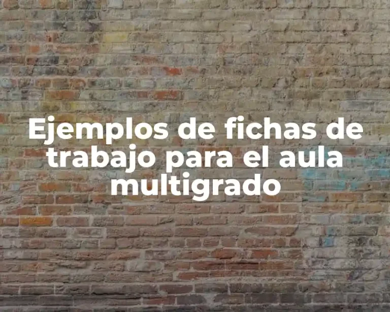 Ejemplos de fichas de trabajo para el aula multigrado