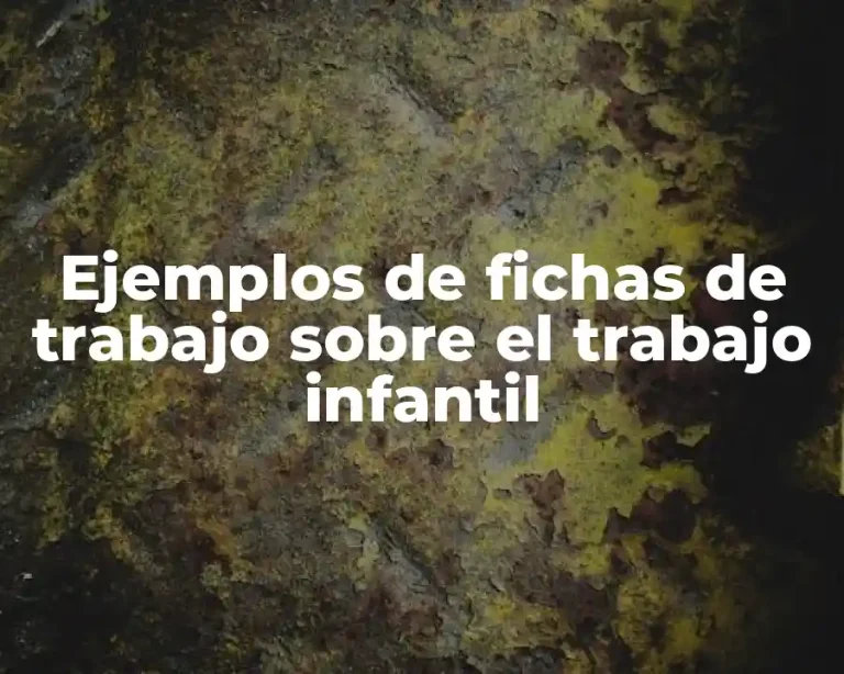 Ejemplos de fichas de trabajo sobre el trabajo infantil