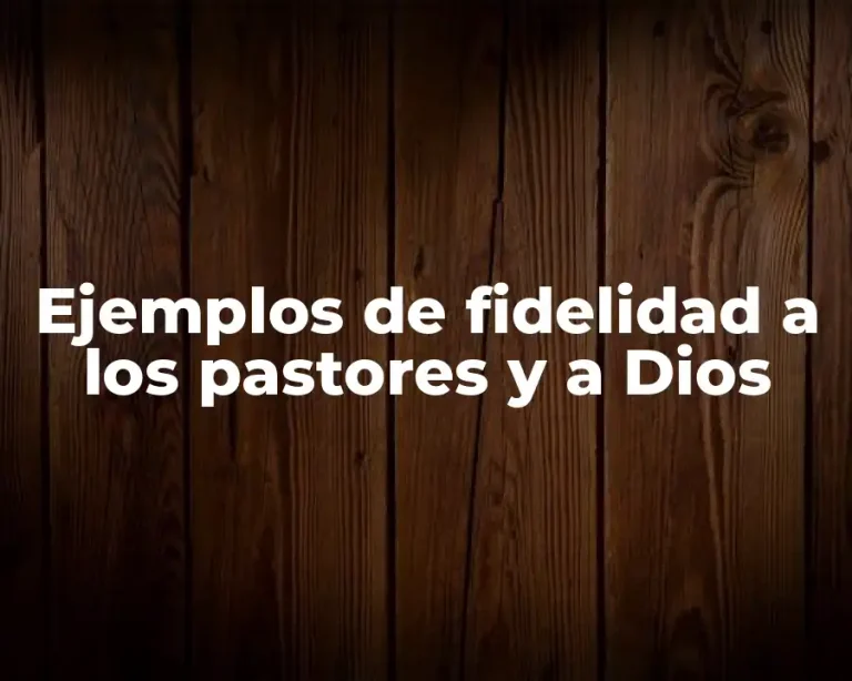 Ejemplos de fidelidad a los pastores y a Dios
