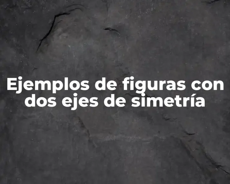 Ejemplos de figuras con dos ejes de simetría
