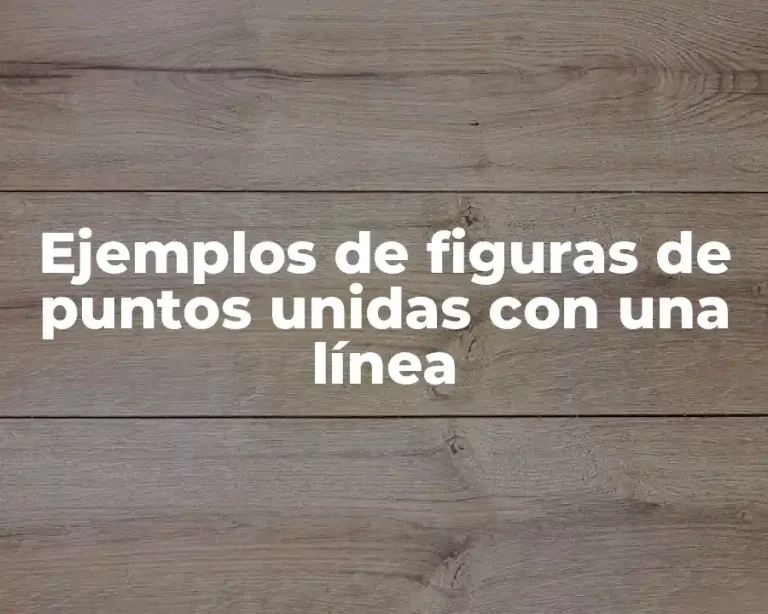 Ejemplos de figuras de puntos unidas con una línea