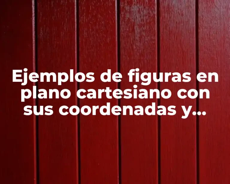 Ejemplos de figuras en plano cartesiano con sus coordenadas y Significado