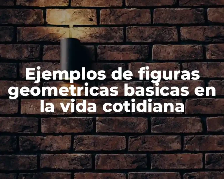 Ejemplos de figuras geometricas basicas en la vida cotidiana