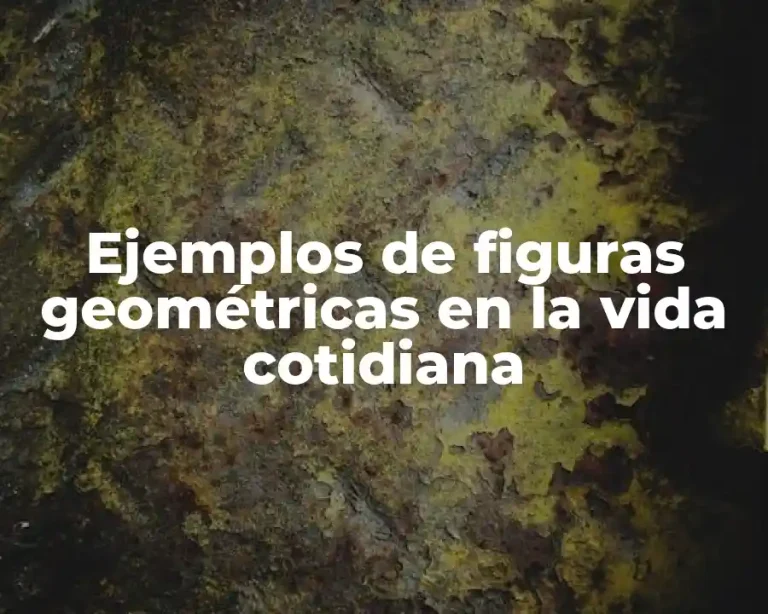 Ejemplos de figuras geométricas en la vida cotidiana