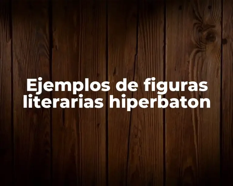 Ejemplos de figuras literarias hiperbaton