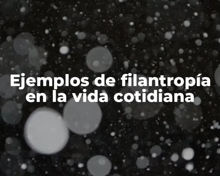 Ejemplos de filantropía en la vida cotidiana