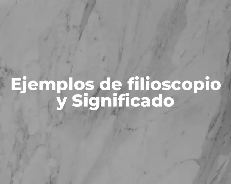 Ejemplos de filioscopio y Significado