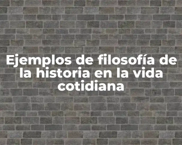 Ejemplos de filosofía de la historia en la vida cotidiana