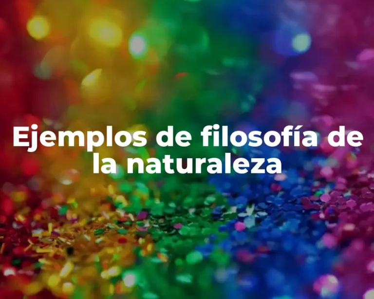 Ejemplos de filosofía de la naturaleza