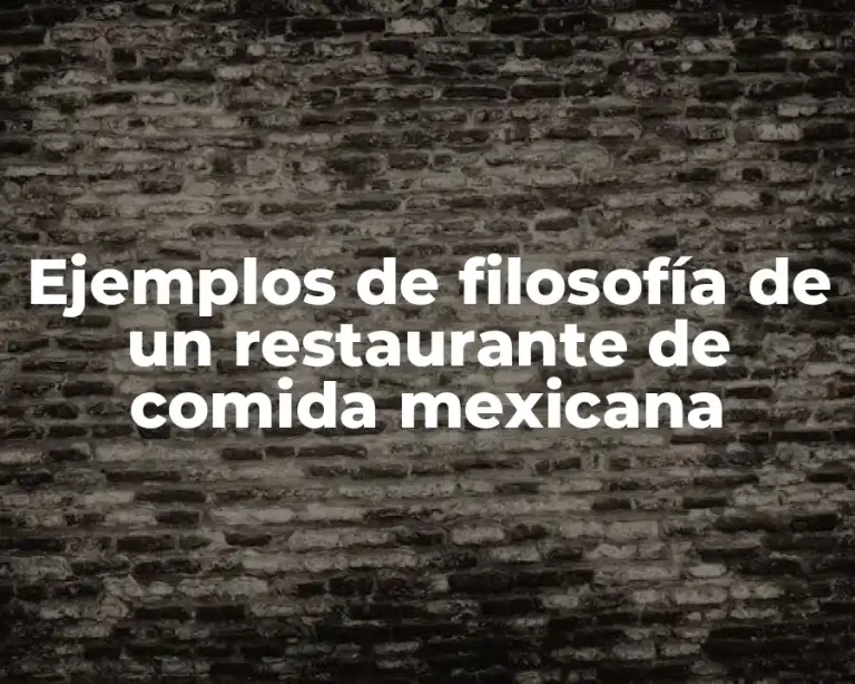 Ejemplos de filosofía de un restaurante de comida mexicana