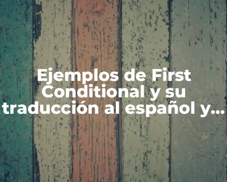 Ejemplos de First Conditional y su traducción al español y Significado
