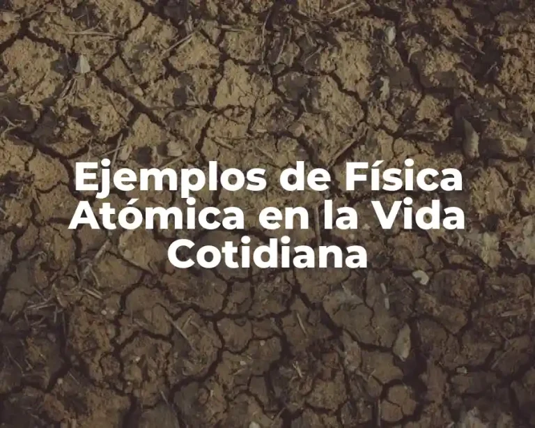 Ejemplos de Física Atómica en la Vida Cotidiana