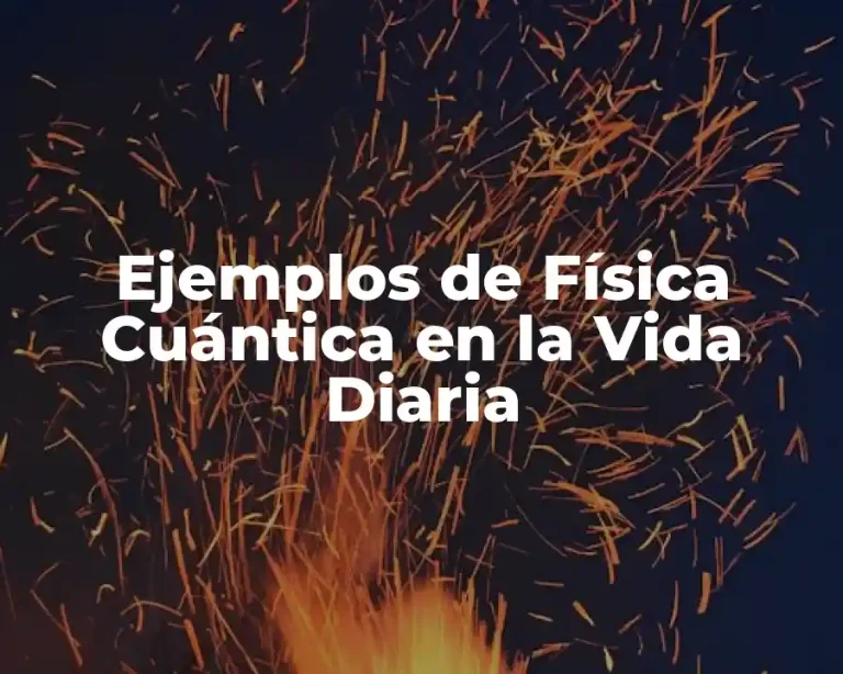 Ejemplos de Física Cuántica en la Vida Diaria