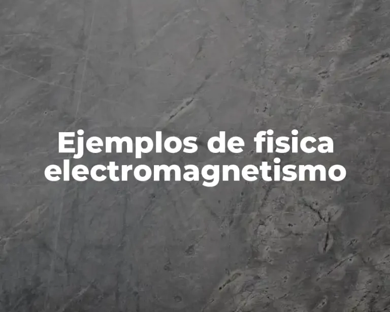 Ejemplos de fisica electromagnetismo