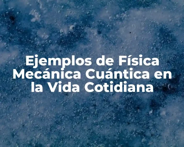 Ejemplos de Física Mecánica Cuántica en la Vida Cotidiana