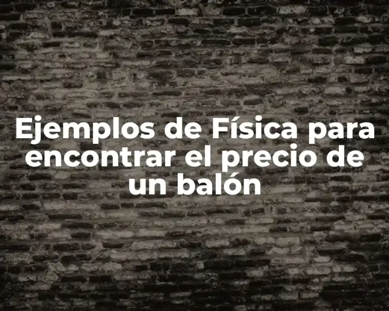 Ejemplos de Física para encontrar el precio de un balón