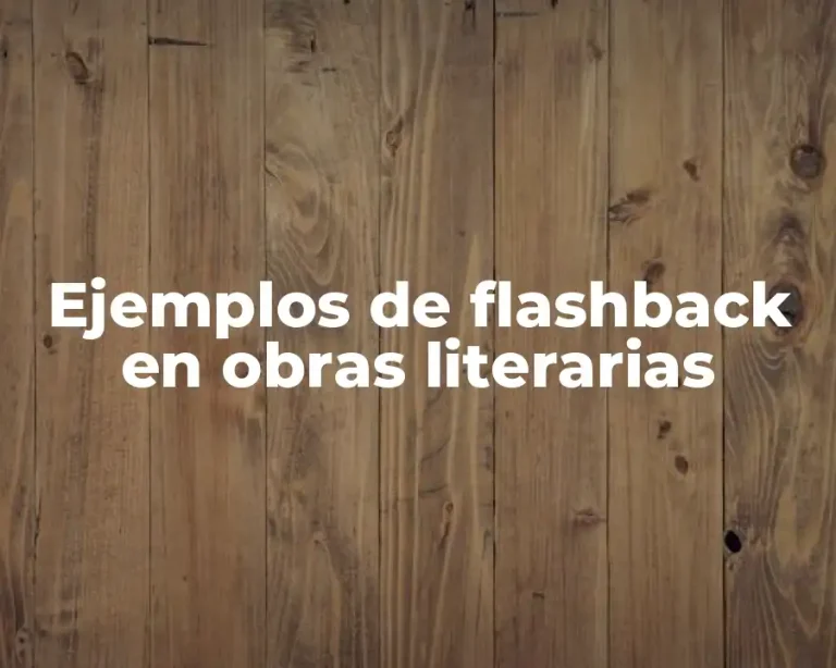 Ejemplos de flashback en obras literarias