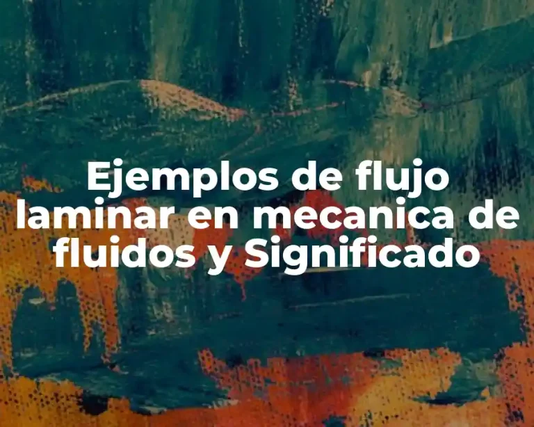 Ejemplos de flujo laminar en mecanica de fluidos y Significado
