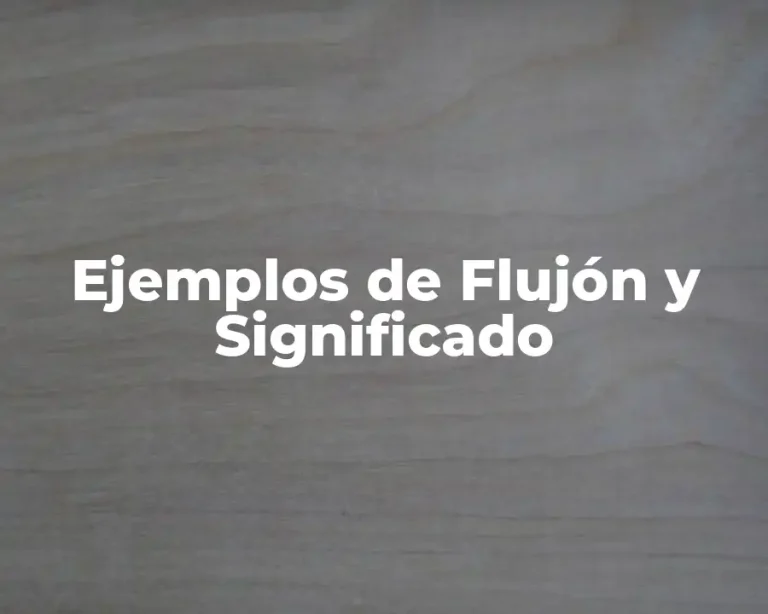 Ejemplos de Flujón y Significado