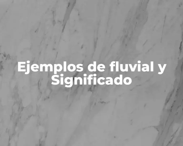 Ejemplos de fluvial y Significado