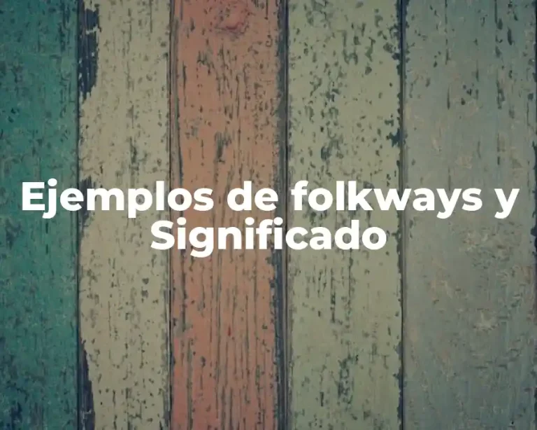 Ejemplos de folkways y Significado