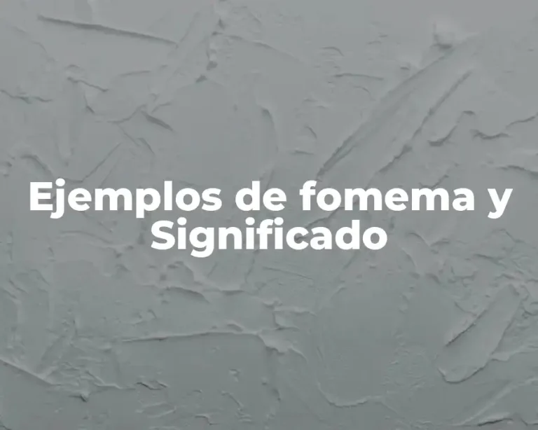Ejemplos de fomema y Significado