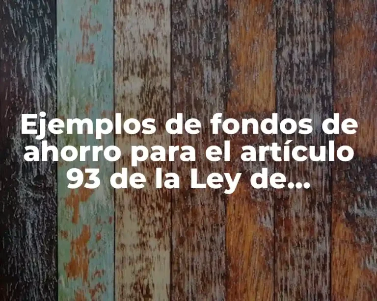 Ejemplos de fondos de ahorro para el artículo 93 de la Ley de Seguridad