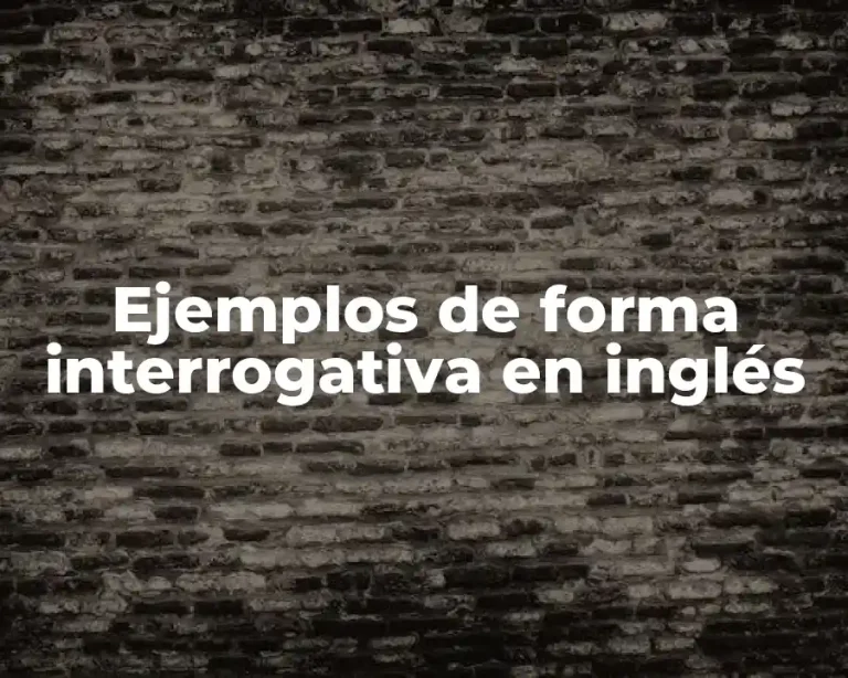 Ejemplos de forma interrogativa en inglés