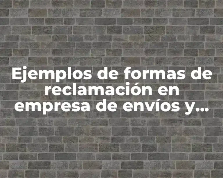 Ejemplos de formas de reclamación en empresa de envíos y Significado