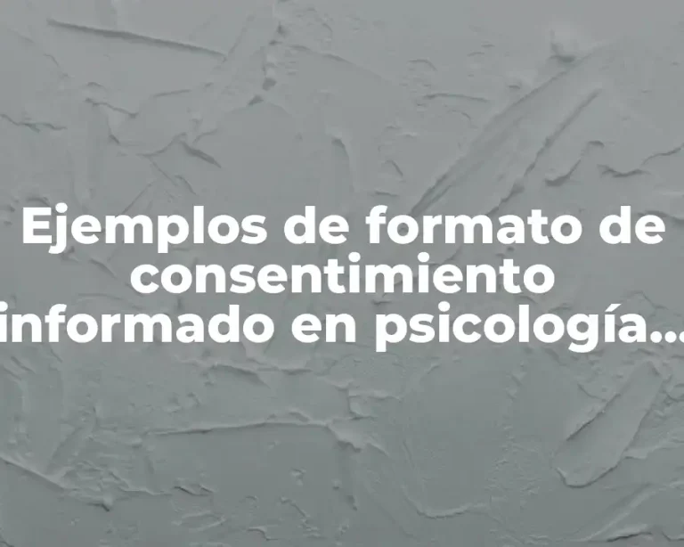 Ejemplos de formato de consentimiento informado en psicología para menores