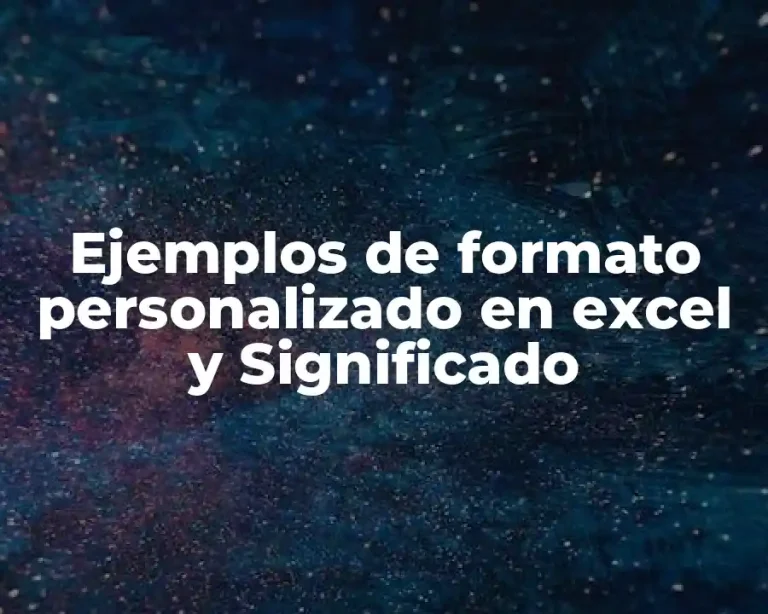 Ejemplos de formato personalizado en excel y Significado