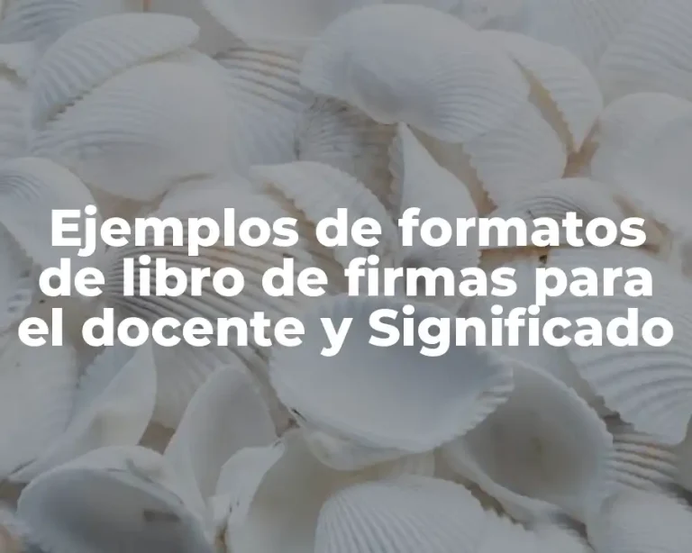 Ejemplos de formatos de libro de firmas para el docente y Significado
