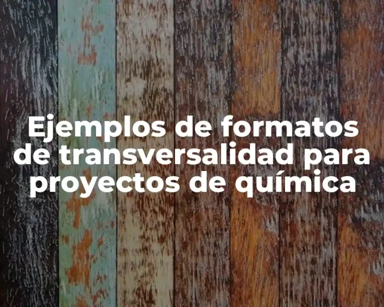 Ejemplos de formatos de transversalidad para proyectos de química