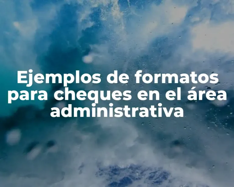 Ejemplos de formatos para cheques en el área administrativa