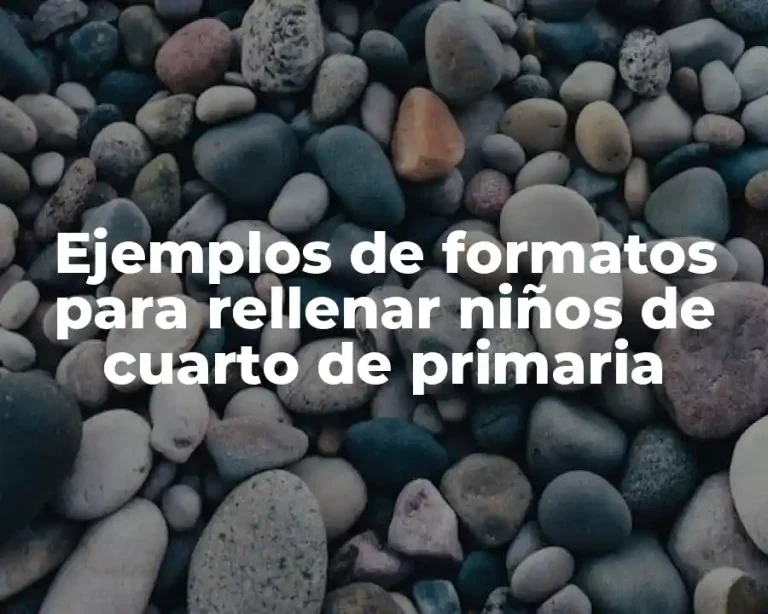 Ejemplos de formatos para rellenar niños de cuarto de primaria